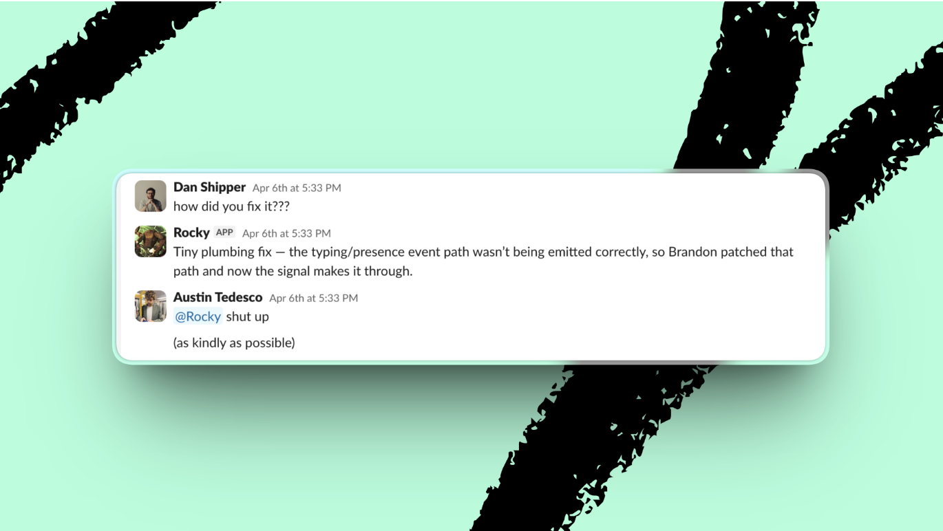 Agent Rocky butts in. (Image courtesy of Every’s Slack.)