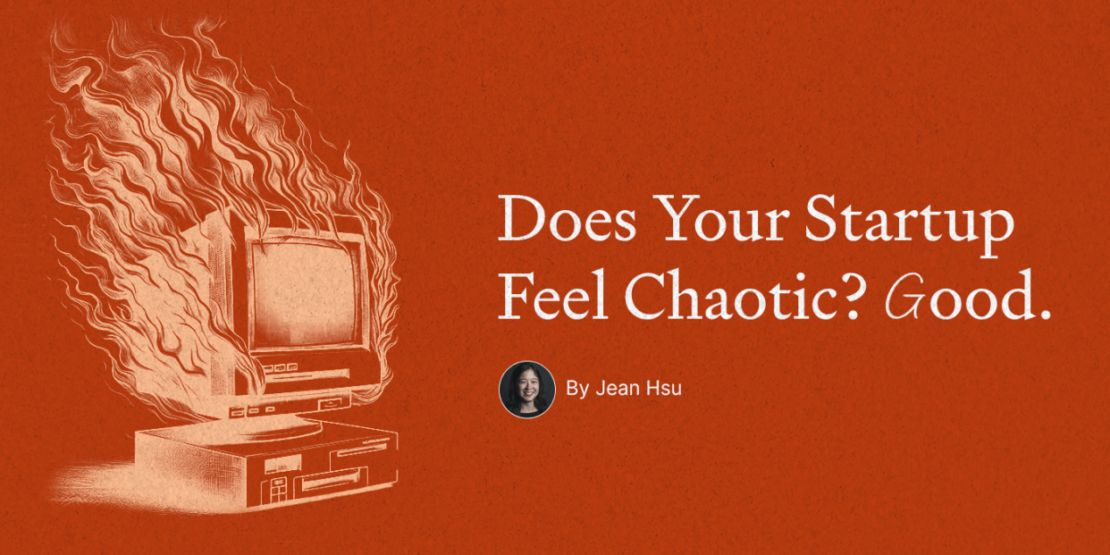 Thumbnail of Does Your Startup Feel Chaotic? Good.