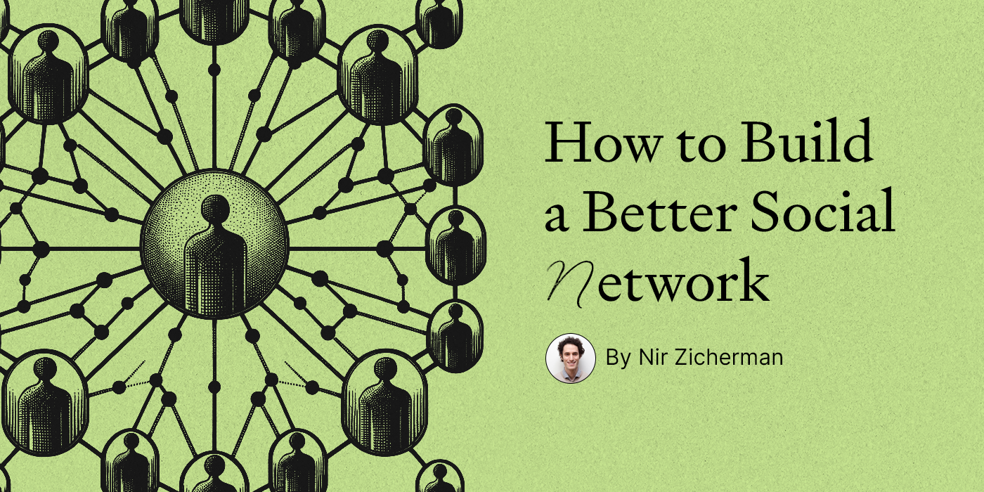 How to Build a Better Social Network