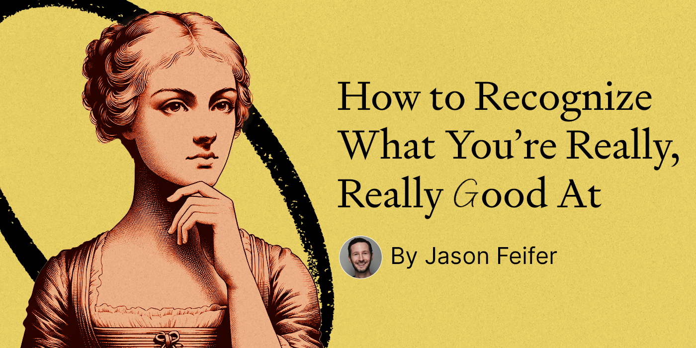 Thumbnail of How to Recognize What You’re Really, Really Good At