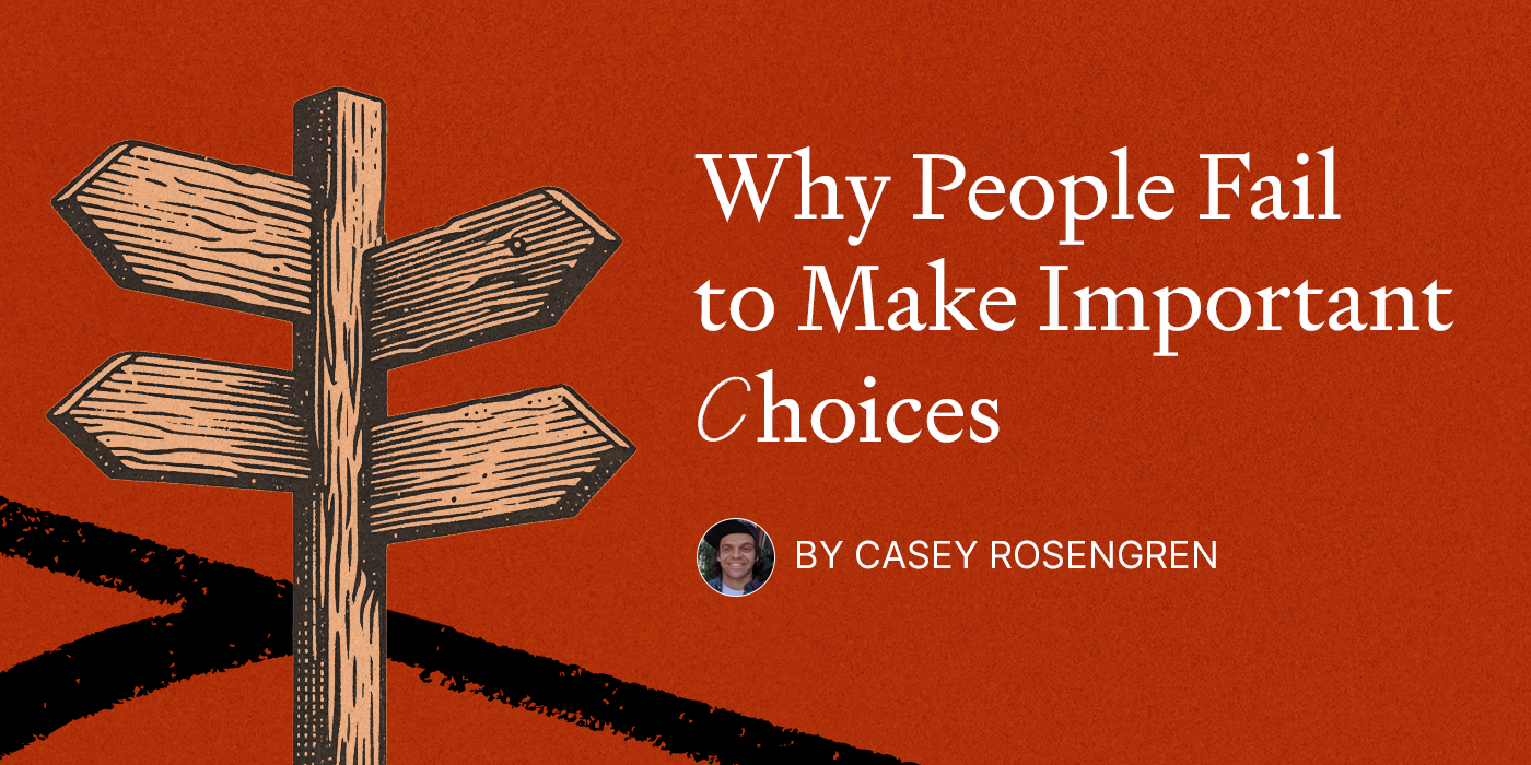 Why People Fail to Make Important Choices