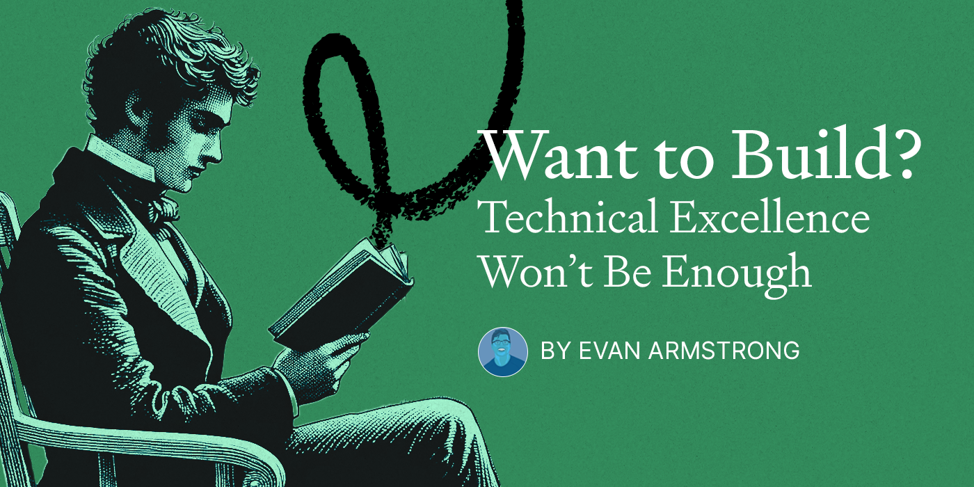 Thumbnail of Want to Build? Technical Excellence Won’t Be Enough.