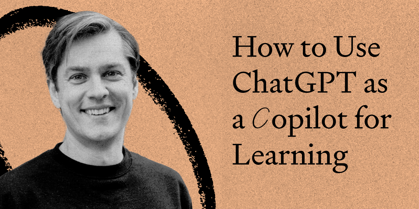 How to Use ChatGPT as a Copilot for Learning